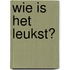 Wie is het leukst?