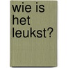 Wie is het leukst? door Judith Rietveld
