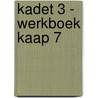 Kadet 3 - werkboek Kaap 7 by Unknown