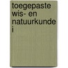 Toegepaste Wis- en Natuurkunde I door Lut Gielen