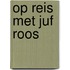 Op reis met Juf Roos