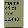 Mama krijgt een stoma door Maike Berbee