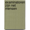 Examinatoren zijn net mensen by Karel Arzt