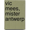Vic Mees, Mister Antwerp door Michel Schepers