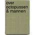 Over octopussen & mannen