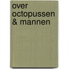 Over octopussen & mannen by Misha Bell
