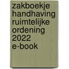 Zakboekje Handhaving Ruimtelijke Ordening 2022 E-book door Onbekend