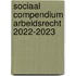 Sociaal Compendium Arbeidsrecht 2022-2023