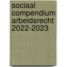 Sociaal Compendium Arbeidsrecht 2022-2023 by Unknown