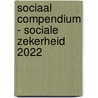 Sociaal Compendium - Sociale zekerheid 2022 door Onbekend