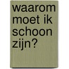Waarom moet ik schoon zijn? door Kay Barnham