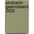 Strafrecht geannoteerd 2022