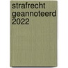 Strafrecht geannoteerd 2022 door Onbekend