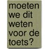 Moeten we dit weten voor de toets?