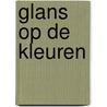 Glans op de Kleuren by Jan te Wierik