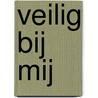 Veilig bij mij by Mieke Van Gils
