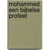 Mohammed een Bijbelse profeet door Lena Hofland en Senno Verduijn