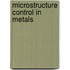 Microstructure Control in Metals