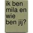 Ik ben Mila en wie ben jij?