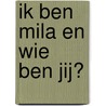 Ik ben Mila en wie ben jij? door Lien Brepoels, Kyana Smekens 