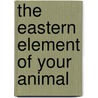 The Eastern Element Of Your Animal door Marianne Danhieux