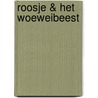 Roosje & het Woeweibeest door Nele Huys