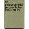 DE OFFICIER-SCHILDER JACQUES HUBAR (1826-1892) door Sjef van Hellenberg Hubar