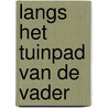 Langs het tuinpad van de Vader door Joke Van der Meij-Oosthoek