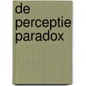 De Perceptie Paradox door Marcel Van der Loo