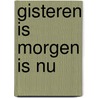 gisteren is morgen is nu by Unknown