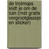 De trolmops leidt je om de tuin (met gratis vergrootglaasje en sticker)
