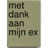 Met dank aan mijn ex