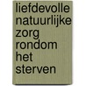 Liefdevolle natuurlijke zorg rondom het sterven by Toke Bezuijen