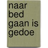 Naar bed gaan is gedoe door Wessel Sandtke
