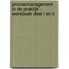 Procesmanagement in de praktijk - Werkboek deel I en II by Hugo Hendriks