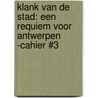 Klank van de Stad: Een Requiem voor Antwerpen -Cahier #3 by Timothy De Paepe