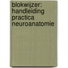 Blokwijzer: handleiding practica neuroanatomie by Unknown