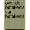 Over de betekenis van betekenis door Willem De Koster
