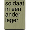 Soldaat in een ander leger door A. Vogelaar-van Amersfoort
