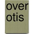 Over Otis