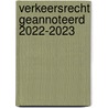 Verkeersrecht geannoteerd 2022-2023 door Onbekend