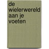 De wielerwereld aan je voeten door Dries De Zaeytijd