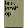 Leuk Jezelf Op! by Drazen Lisak