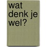 Wat denk je wel? by Nicky Hayes