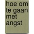 Hoe om te gaan met angst