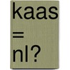 Kaas = NL? by Marieke Hendriksen
