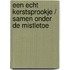 Een echt kerstsprookje / Samen onder de mistletoe
