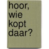 Hoor, wie kopt daar? door Koen Vanhoutte