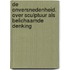 De Onversnedenheid. Over Sculptuur als Belichaamde Denking