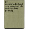 De Onversnedenheid. Over Sculptuur als Belichaamde Denking by Laurence Petrone